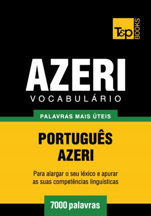 Cover of the book Vocabulário Português-Azeri - 7000 palavras mais úteis by Andrey Taranov