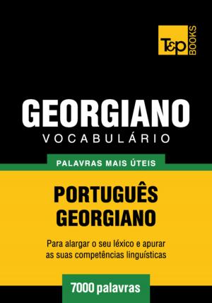 Cover of the book Vocabulário Português-Georgiano - 7000 palavras mais úteis by Mark A. Wolf