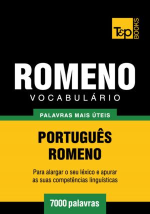 Cover of the book Vocabulário Português-Romeno - 7000 palavras mais úteis by Andrey Taranov