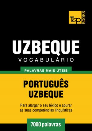 Cover of the book Vocabulário Português-Uzbeque - 7000 palavras mais úteis by Andrey Taranov