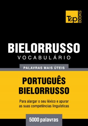 bigCover of the book Vocabulário Português-Bielorrusso - 5000 palavras mais úteis by 