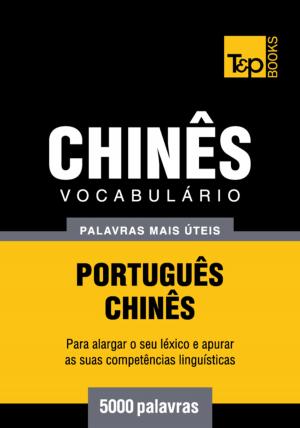 Cover of the book Vocabulário Português-Chinês - 5000 palavras mais úteis by Andrey Taranov