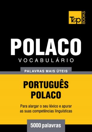 Cover of the book Vocabulário Português-Polaco - 5000 palavras mais úteis by Andrey Taranov, Victor Pogadaev