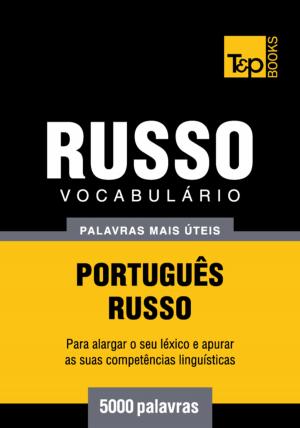 Cover of the book Vocabulário Português-Russo - 5000 palavras mais úteis by Andrey Taranov, Victor Pogadaev