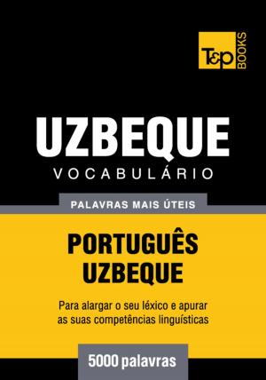 Cover of the book Vocabulário Português-Uzbeque - 5000 palavras mais úteis by M. Ryan