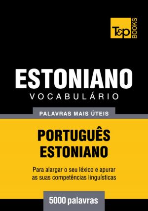 Cover of the book Vocabulário Português-Estoniano - 5000 palavras mais úteis by Andrey Taranov