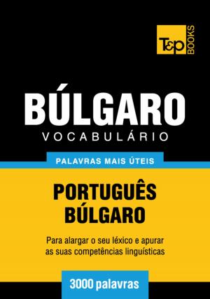 Cover of the book Vocabulário Português-Búlgaro - 3000 palavras mais úteis by Andrey Taranov