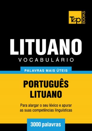 Cover of the book Vocabulário Português-Lituano - 3000 palavras mais úteis by Andrey Taranov