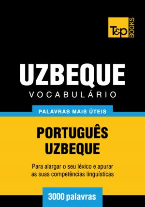 Cover of the book Vocabulário Português-Uzbeque - 3000 palavras mais úteis by Andrey Taranov
