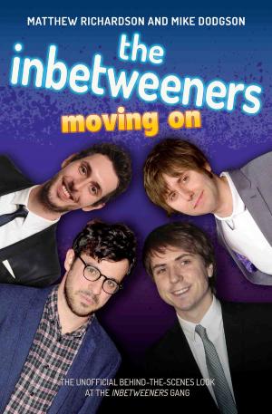bigCover of the book The Inbetweeners - Moving On - The Unofficial Behind-the-Scenes Look at The Inbetweeners Gang by 
