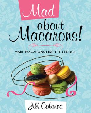 Cover of the book Mad about Macarons! by H Cotterill