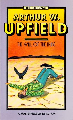 Cover of the book The Will of the Tribe by Arthur W. Upfield
