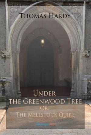 Cover of the book Under the Greenwood Tree; Or, The Mellstock Quire by Anthony Trollope