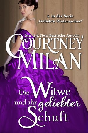 Cover of the book Die Witwe und ihr geliebter Schuft by Courtney Milan, Ute-Christine Geiler