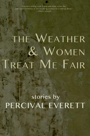 Cover of the book The Weather and Women Treat Me Fair by Joseph McElroy