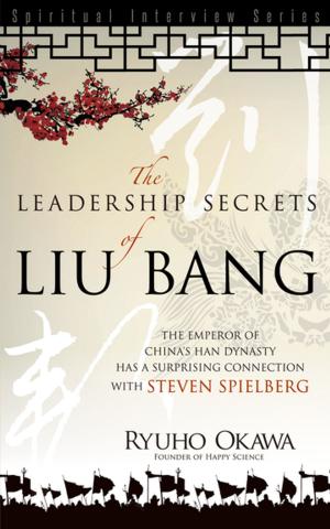 Cover of the book Leadership Secrets of Liu Bang by Ryuho Okawa