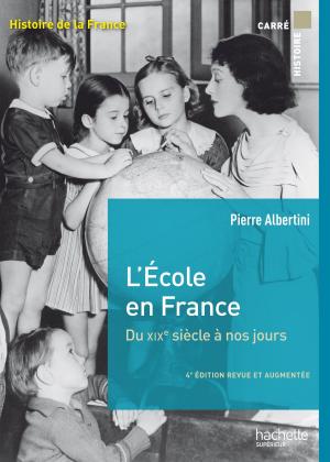 Cover of the book L'école en France du XIXe siècle à nos jours de la maternelle à l'université by Bertrand Louët, Patrick Quérillacq