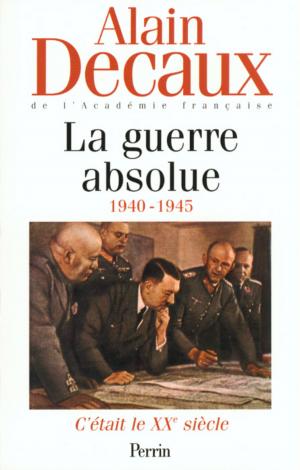 Cover of the book C'était le XXe siècle, tome 3 : La guerre absolue (1940-1945) by Sacha GUITRY
