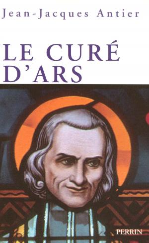 Cover of the book Le curé d'Ars by Bertrand DICALE