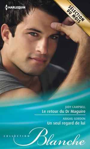 Cover of the book Le retour du Dr Maguire - Un seul regard de lui by Fiona Mcarthur