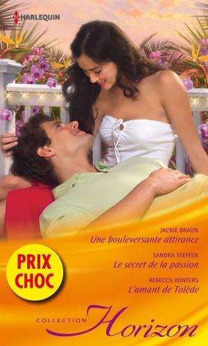 Cover of the book Une bouleversante attirance - Le secret de la passion - L'amant de Tolède by Sheri Whitefeather, Elizabeth Bevarly, Sara Orwig
