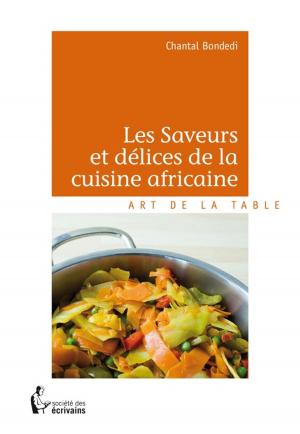 Cover of the book Les Saveurs et délices de la cuisine africaine by Roger Ongaro
