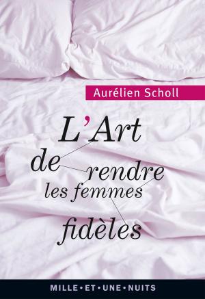 Cover of the book L'art de rendre les femmes fidèles by Isaac Getz, Brian M. Carney