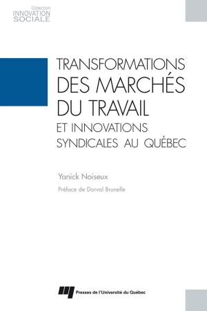 Cover of the book Transformations des marchés du travail et innovations syndicales au Québec by Céline Bellot, Maryse Bresson, Christian Jetté