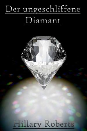 Cover of the book Der ungeschliffene Diamant by Hillary Roberts