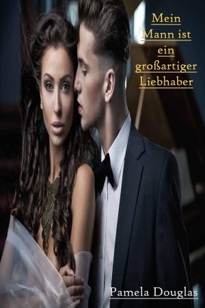 Cover of the book Mein Mann ist ein großartiger Liebhaber by Adriana McMahon