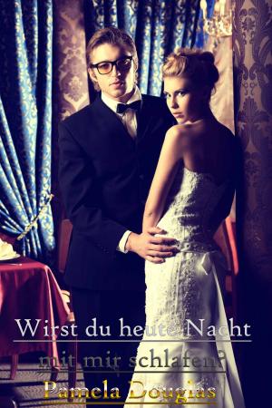 Cover of the book Wirst du heute Nacht mit mir schlafen? by Pamela Douglas