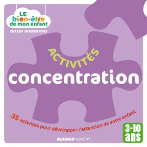 Cover of the book Le bien-être de mon enfant - Activités concentration by Elisabeth De Lambilly