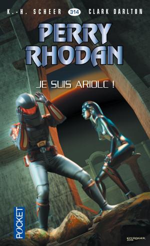 Cover of the book Perry Rhodan n°314 - Je suis Ariolc ! by James DASHNER