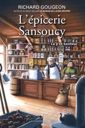 Cover of the book L'épicerie Sansoucy 01 : Le p'tit bonheur by Marjolaine Bouchard