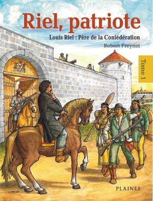 Cover of the book Riel, patriote Père de la Confédération (tome 1) by Robert Livesey, A.G. Smith, Joanne Therrien, Huguette Le Gall