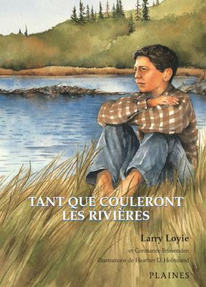 Cover of the book Tant que couleront les rivières by Annette Saint-Pierre, Marlene Gutknecht, Louis Bissonnette