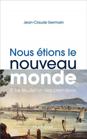Cover of the book Nous étions le Nouveau Monde T2 - Le feuilleton des premières by Jean-Pierre Charland