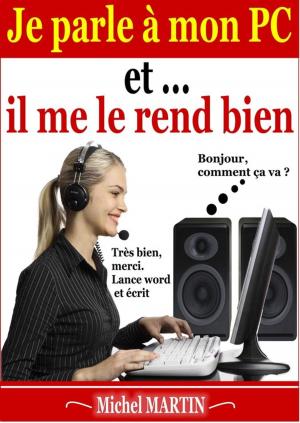 Cover of the book Je parle à mon PC et il me le rend bien by Michel Martin