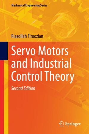 Cover of the book Servo Motors and Industrial Control Theory by Murray F. Brennan, Cristina R. Antonescu, Kaled M. Alektiar, Robert G. Maki