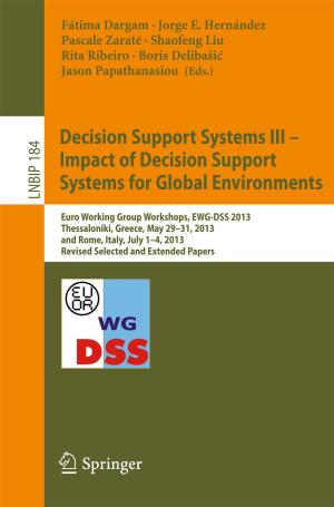 Cover of the book Decision Support Systems III - Impact of Decision Support Systems for Global Environments by Yang Liu, Malathi Veeraraghavan, Dong Lin, Mounir Hamdi, Jogesh K. Muppala
