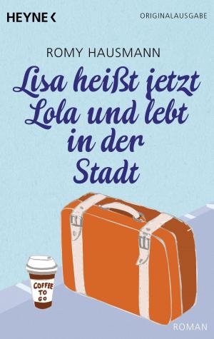 Cover of the book Lisa heißt jetzt Lola und lebt in der Stadt by Theresa Bäuerlein, Tom Eckert