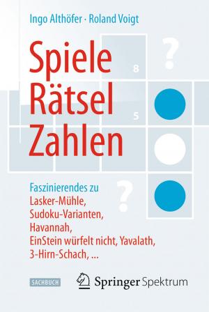 Cover of the book Spiele, Rätsel, Zahlen by Patrick Hennig, Christoph Meinel, Philipp Berger, Justus Broß