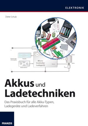 Cover of the book Akkus und Ladetechniken by Dr. Peter Kraft, Andreas Weyert