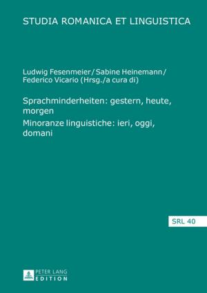 Cover of the book Sprachminderheiten: gestern, heute, morgen- Minoranze linguistiche: ieri, oggi, domani by J.P. Williams
