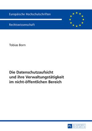 Cover of the book Die Datenschutzaufsicht und ihre Verwaltungstaetigkeit im nicht-oeffentlichen Bereich by Sandra Schröder