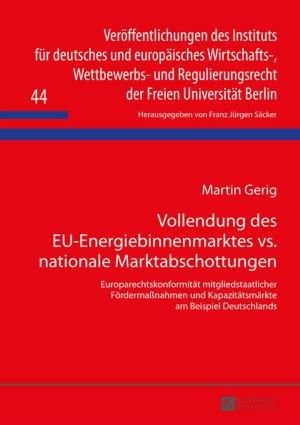 Cover of the book Vollendung des EU-Energiebinnenmarktes vs. nationale Marktabschottungen by Klaus-Dieter Ertler, Elisabeth Hobisch, Andrea Maria Humpl