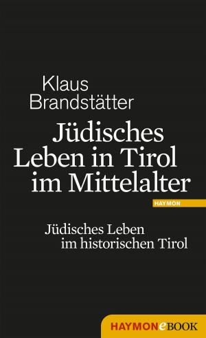 Cover of the book Jüdisches Leben in Tirol im Mittelalter by Ferdinand Schmatz
