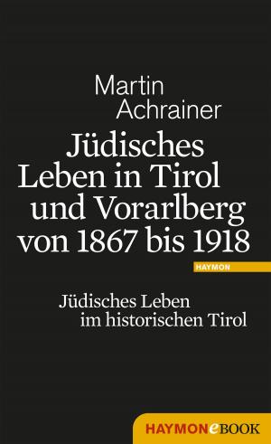 bigCover of the book Jüdisches Leben in Tirol und Vorarlberg von 1867 bis 1918 by 