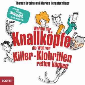 Cover of the book Warum nur Knallköpfe die Welt vor Killer-Klobrillen retten können by Martin Apolin