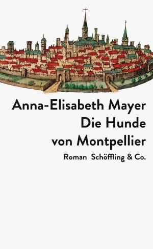 Cover of the book Die Hunde von Montpellier by Anna-Elisabeth Mayer